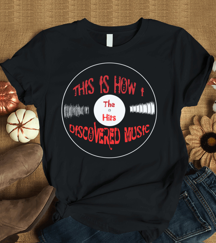 This Is How I Discovered Music The Hits T-Shirt