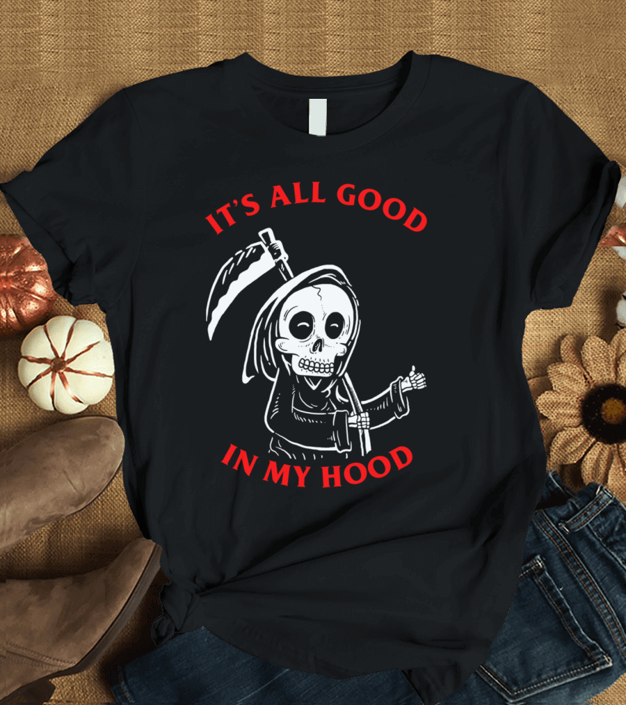 IT'S ALL GOOD IN MY HOOD Skeleton Grim Reaper T-Shirt