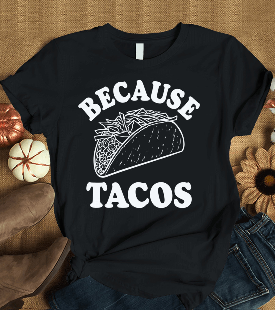 Because Tacos Taco Drawing Black T-Shirt