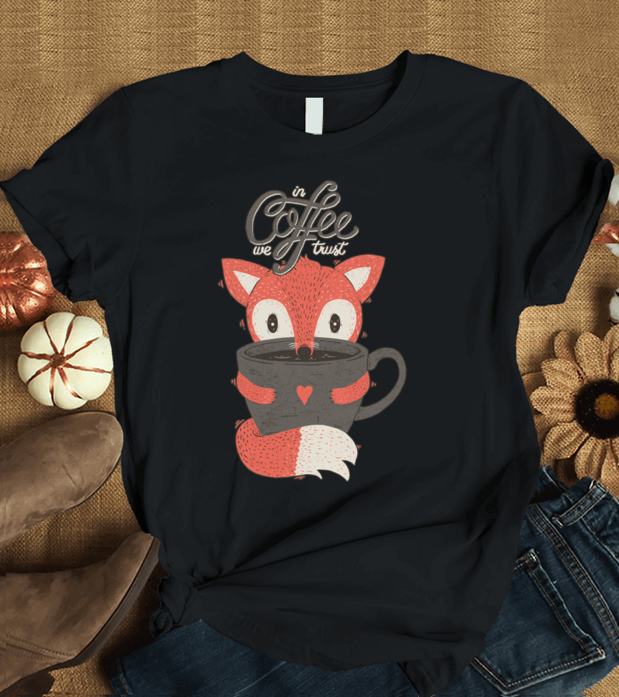 In Coffee We Trust Fox Hugging Cup T-Shirt