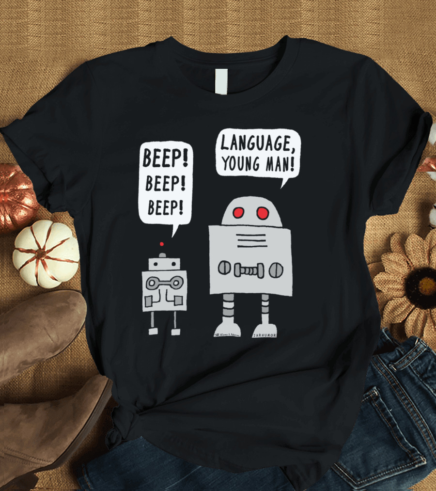 BEEP BEEP BEEP LANGUAGE, YOUNG MAN ROBOT HUMOR T-Shirt