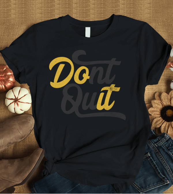 T-Shirt: Dont Quit Do It T-Shirt Dont Quit Do It T-Shirt