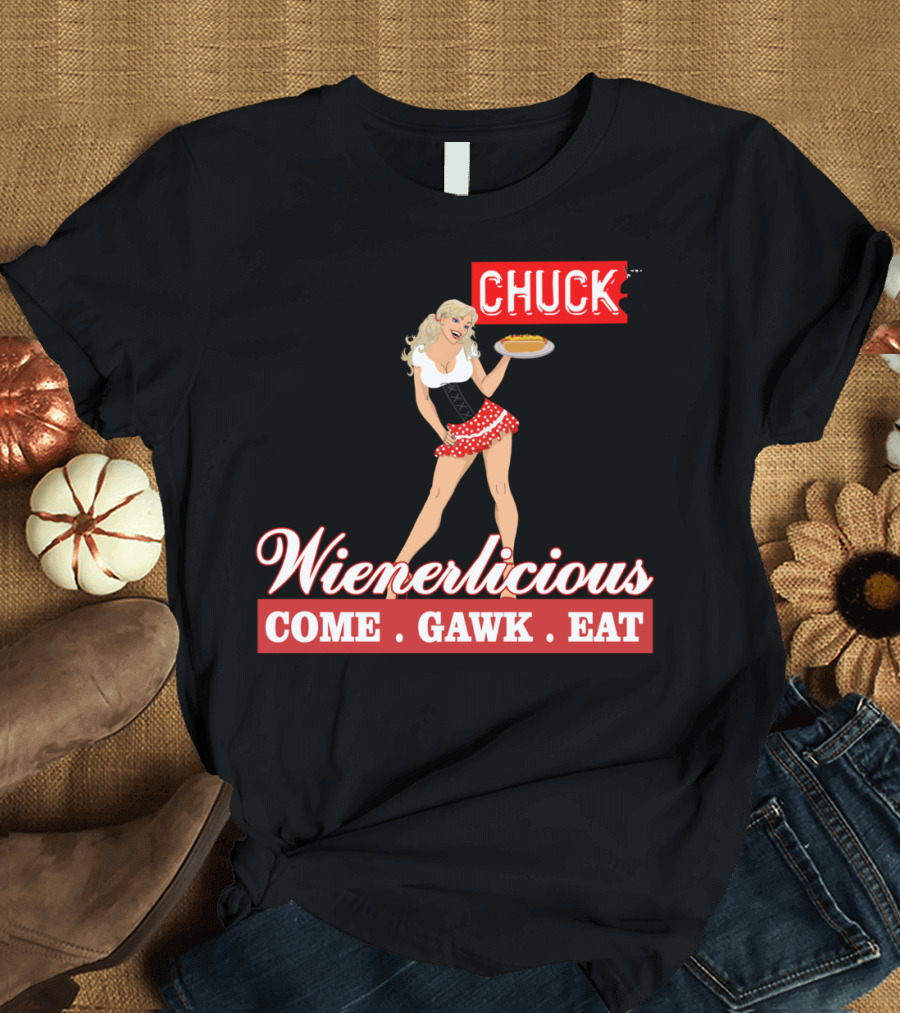 Wienerlicious Chuck TV Come Gawk Eat T-Shirt