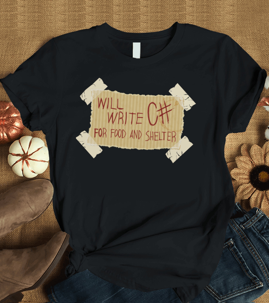 WILL WRITE C# FOR FOOD AND SHELTER TORN CARDBOARD SIGN WITH TAPE T-Shirt