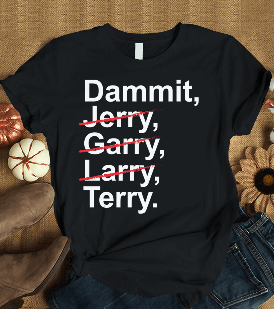 Dammit Jerry Garry Larry Terry T-Shirt