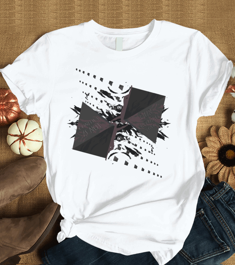 Conflict Is Not Our Natural State T-Shirt