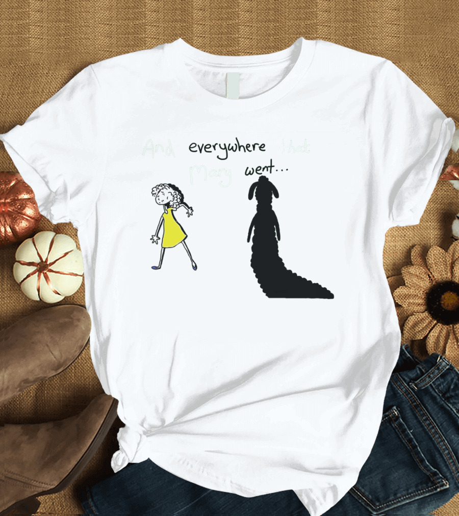And Everywhere That Mary Went.. T-Shirt
