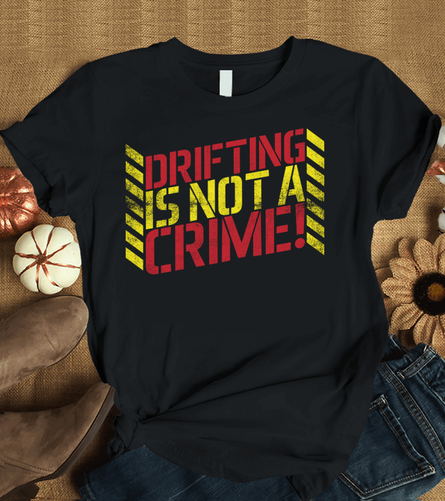 Drifting Is Not A Crime Bold Red Yellow Stripes T-Shirt
