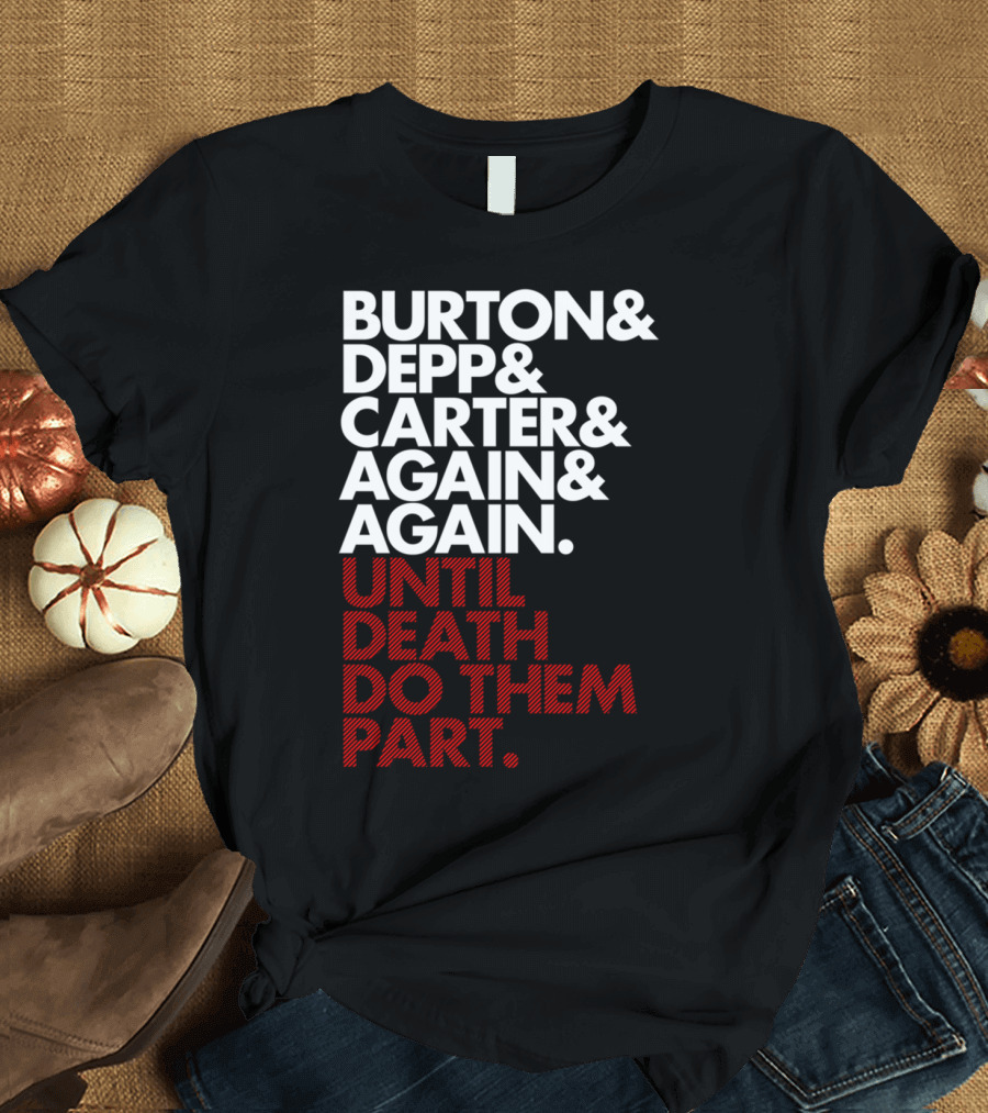 Burton Depp Carter Again Again Until Death Do Them Part T-Shirt