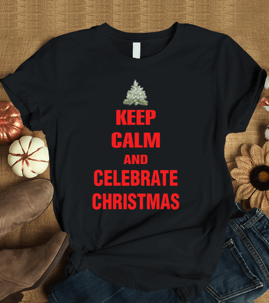 Keep Calm And Celebrate Christmas T-Shirt