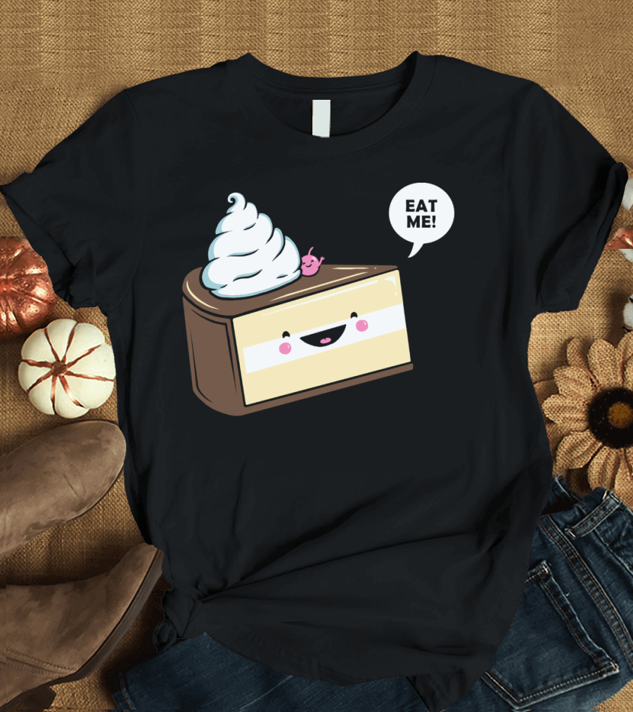 Eat Me Smiling Cake Slice With Whipped Cream And Happy Face T-Shirt