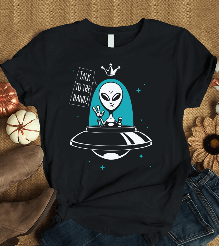 Talk To The Hand Alien King UFO Peace Sign Queen Crown T-Shirt