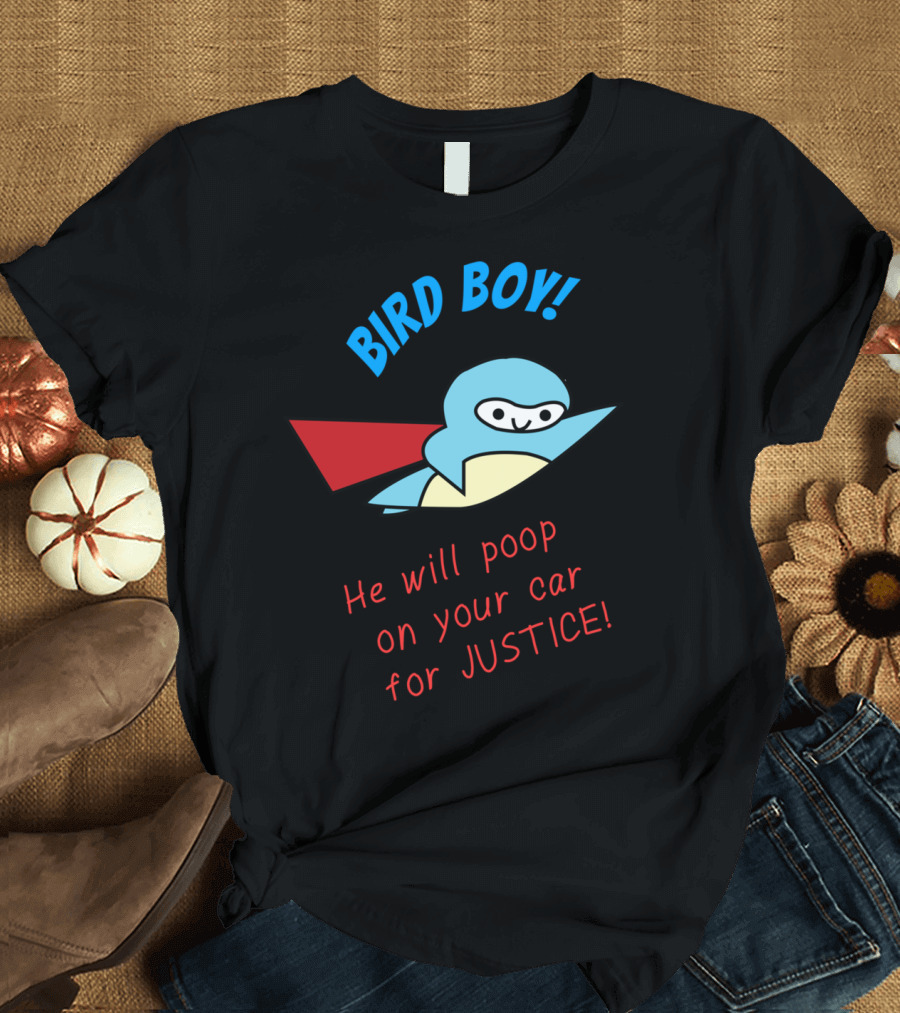 BIRD BOY He Will Poop on Your Car for JUSTICE T-Shirt