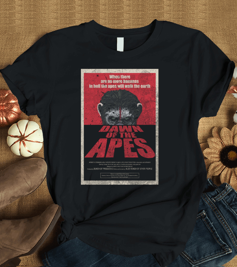 When There Are No More Bananas in Hell the Apes Will Walk the Earth Dawn of the Apes T-Shirt