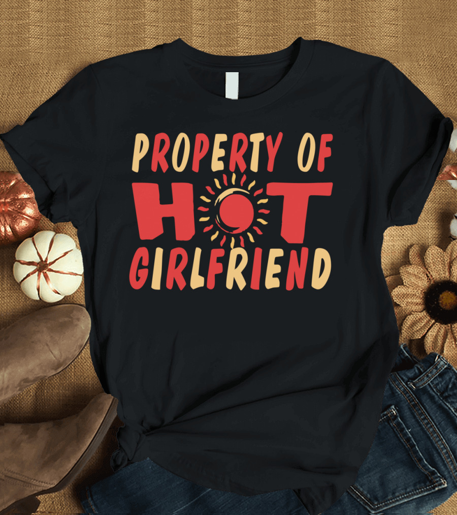 PROPERTY OF HOT GIRLFRIEND SUN THEMED T-Shirt