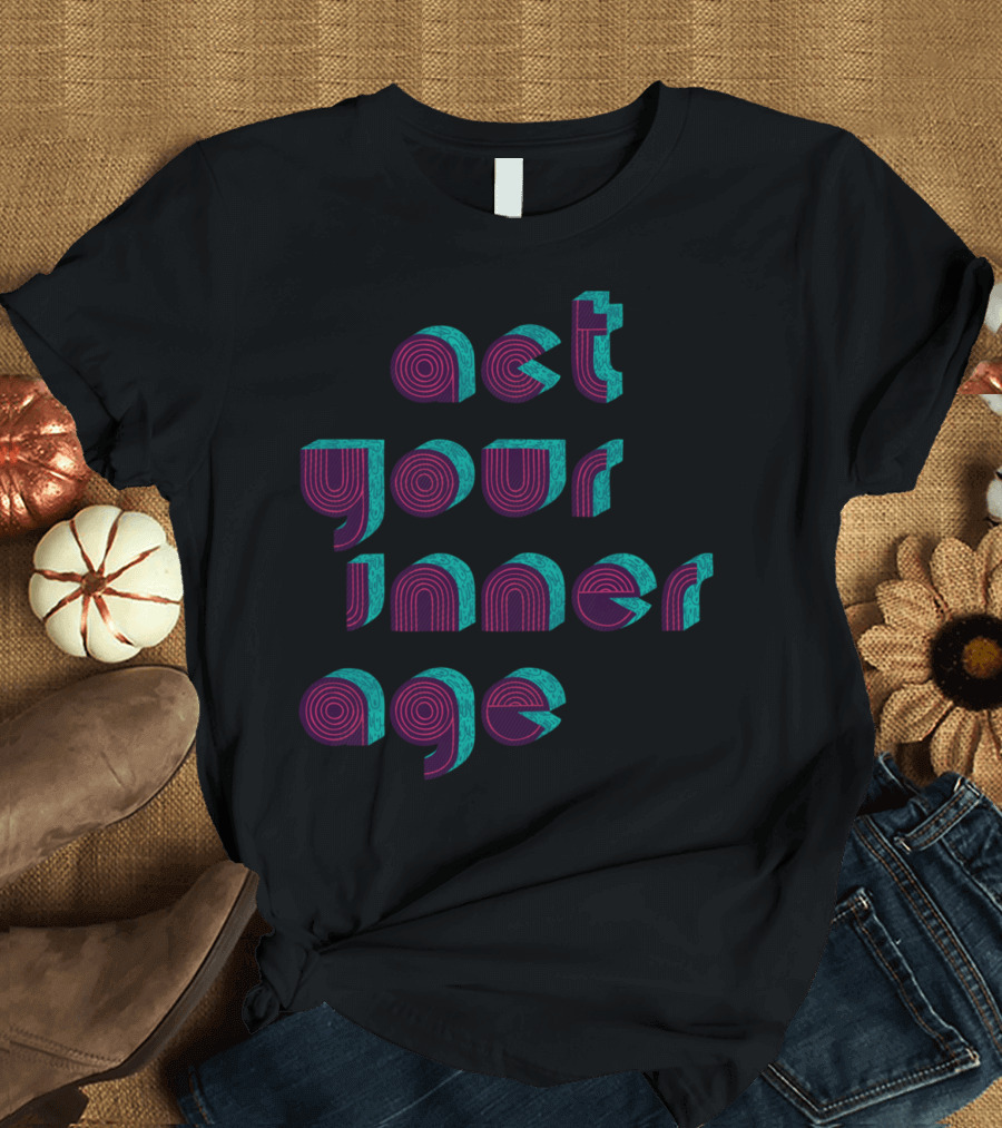 Act Your Inner Age T-Shirt