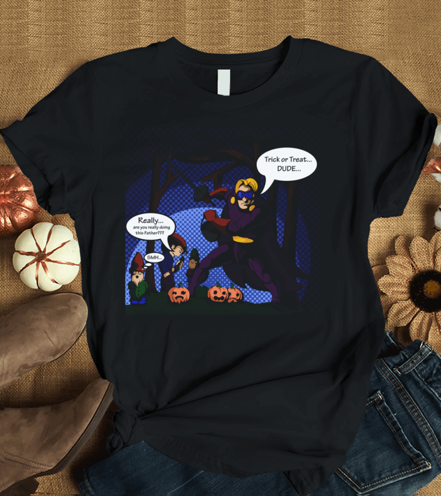 Trick Or Treat Dude Really Are You Really Doing This Father SMH Halloween Superhero and Gnomes T-Shirt