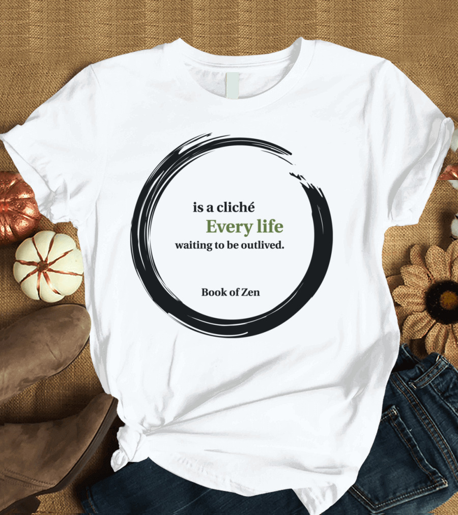 Every Life Waiting to Be Outlived Book of Zen T-Shirt