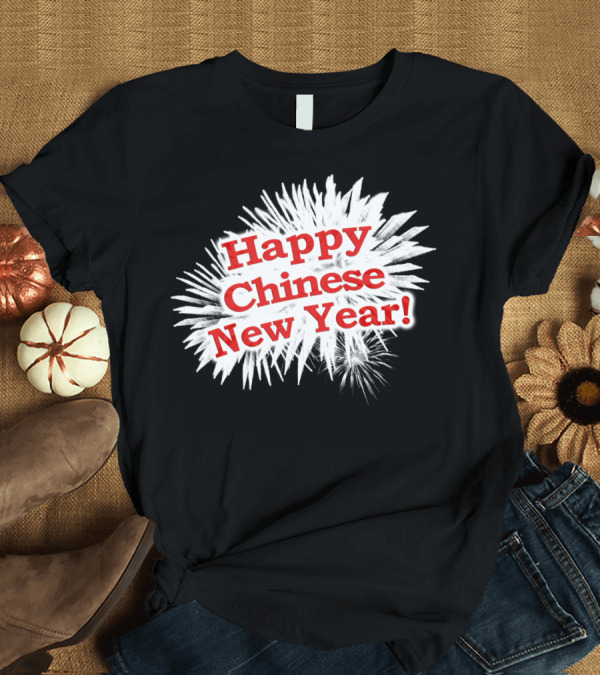 T-Shirt: Happy Chinese New Year Fireworks T-Shirt Happy Chinese New Year Fireworks T-Shirt