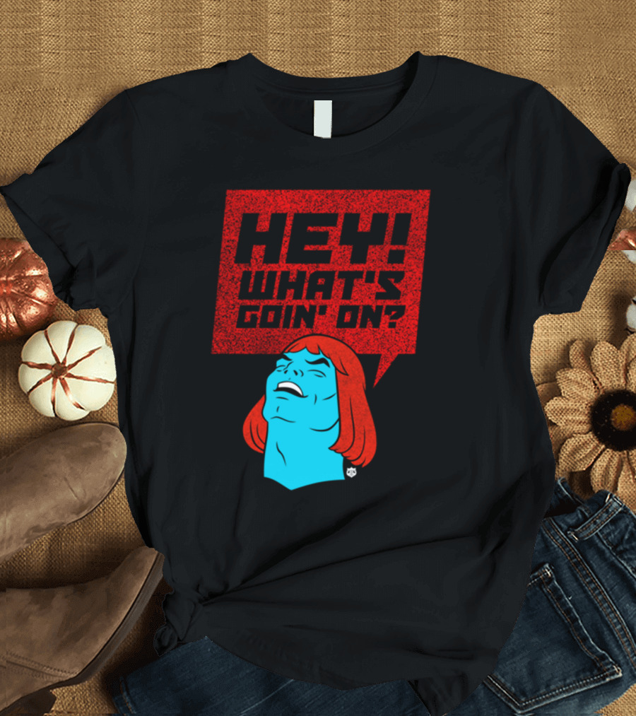 HEY WHAT'S GOIN' ON? T-Shirt
