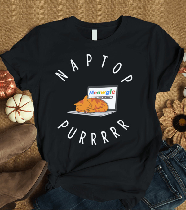 T-Shirt: NAPTOP MEOWGLE HOW TO SLEEP ALL DAY PURRRR T-Shirt NAPTOP MEOWGLE HOW TO SLEEP ALL DAY PURRRR T-Shirt