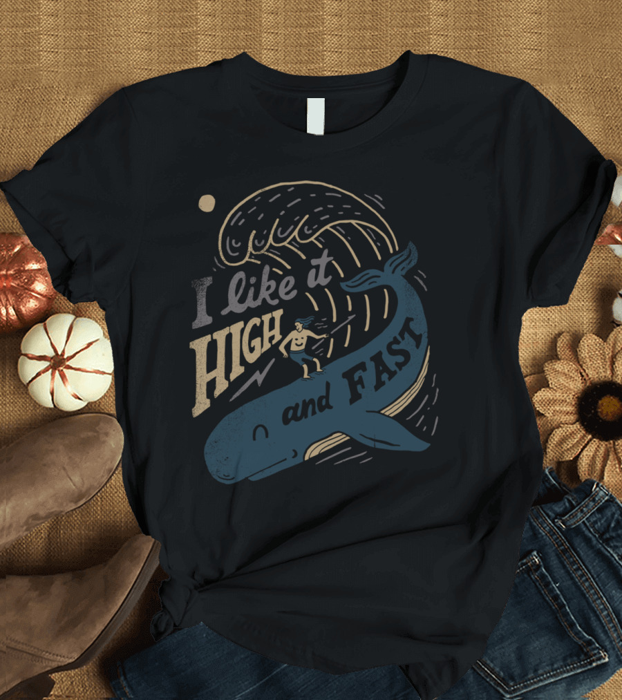 I Like It High and Fast Whale Surfing Wave Adventure T-Shirt