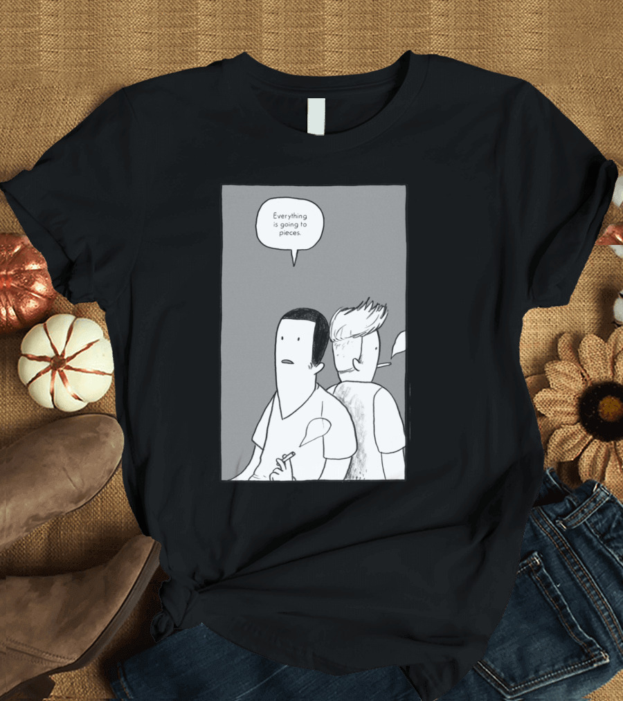 Everything Is Going To Pieces Cartoon Smoking Two Characters T-Shirt