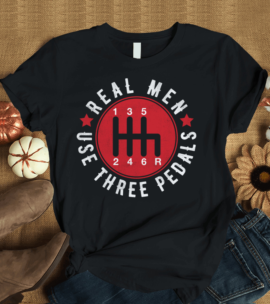 Real Men Use Three Pedals 135 246R T-Shirt
