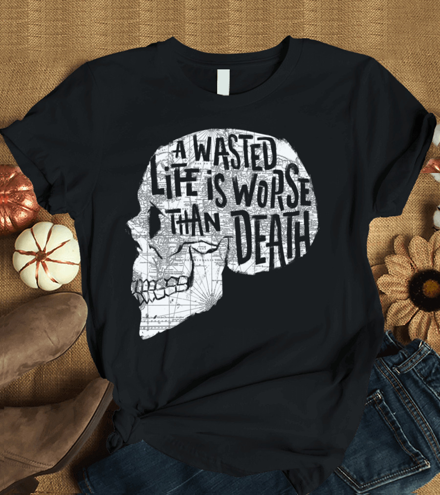 A Wasted Life Is Worse Than Death Skull Map T-Shirt