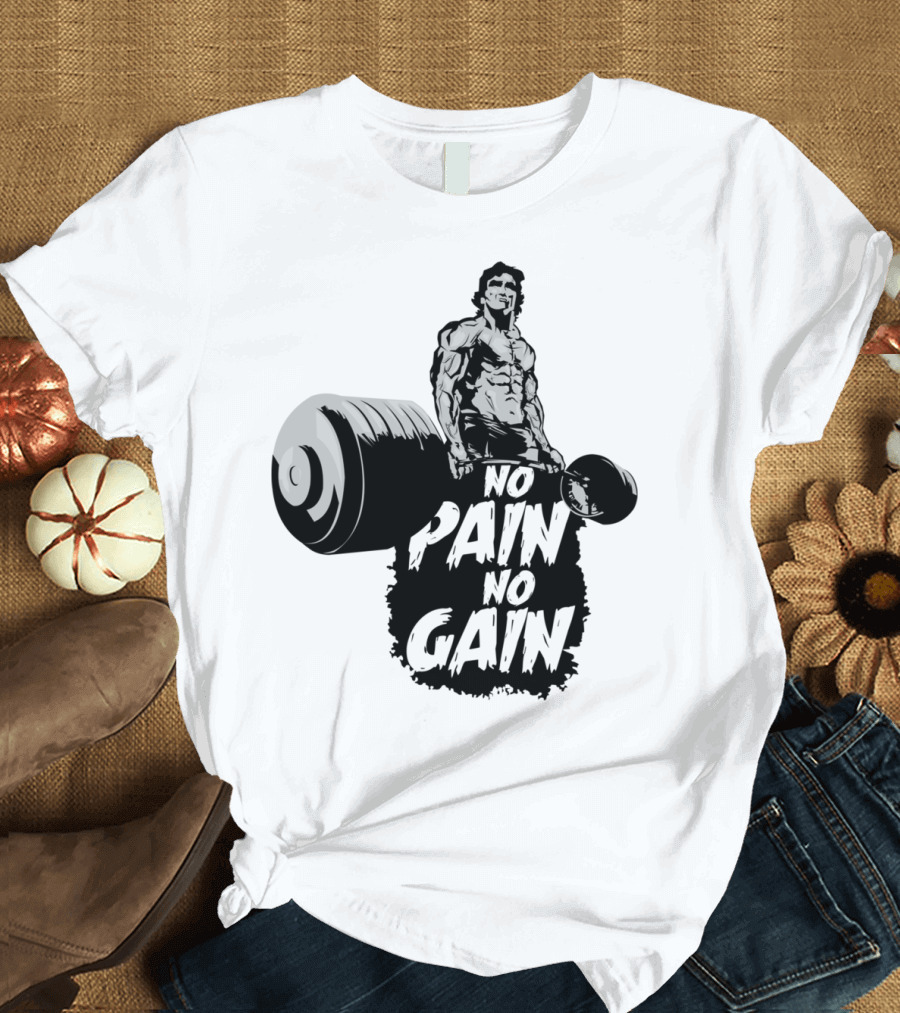 NO PAIN NO GAIN Weightlifting Bodybuilder Strength Training Motivation T-Shirt