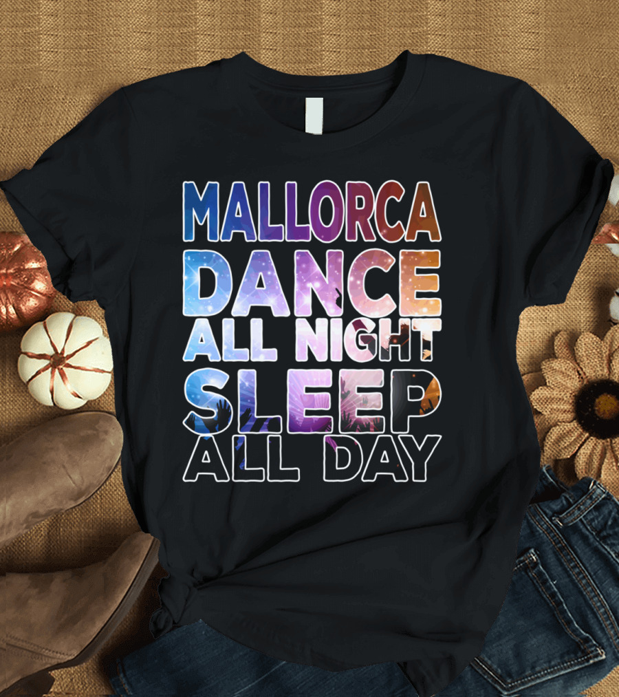 Mallorca Dance All Night Sleep All Day Festival Party Vibes T-Shirt