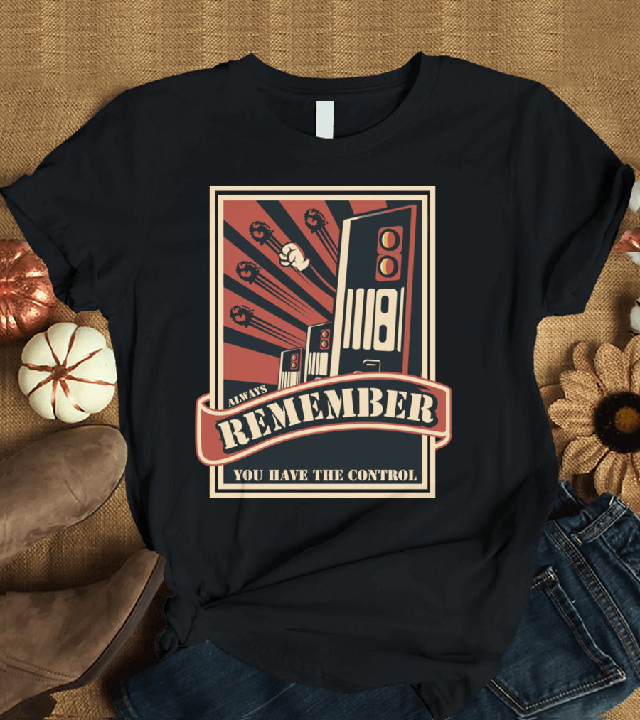 Always Remember You Have the Control T-Shirt