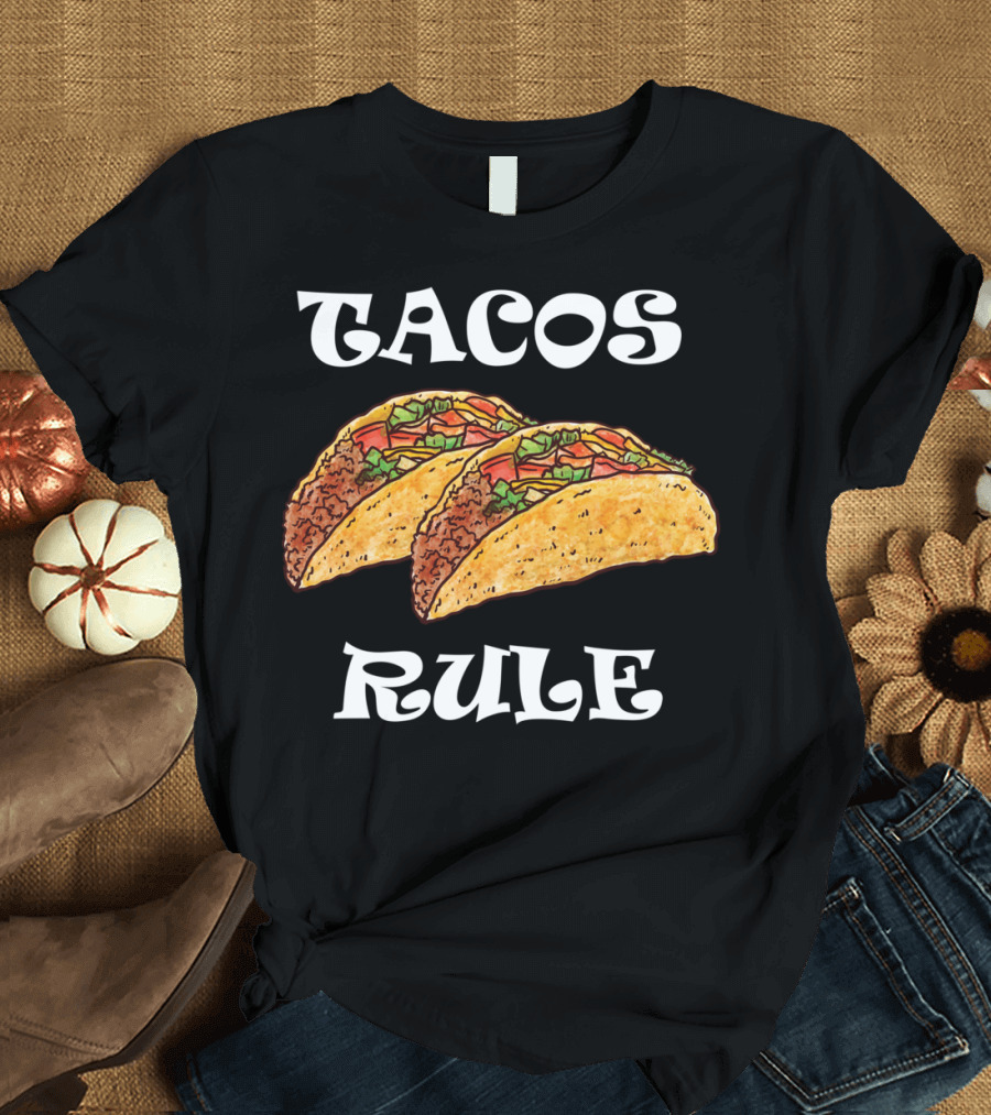 Tacos Rule Mexican Food Lovers T-Shirt