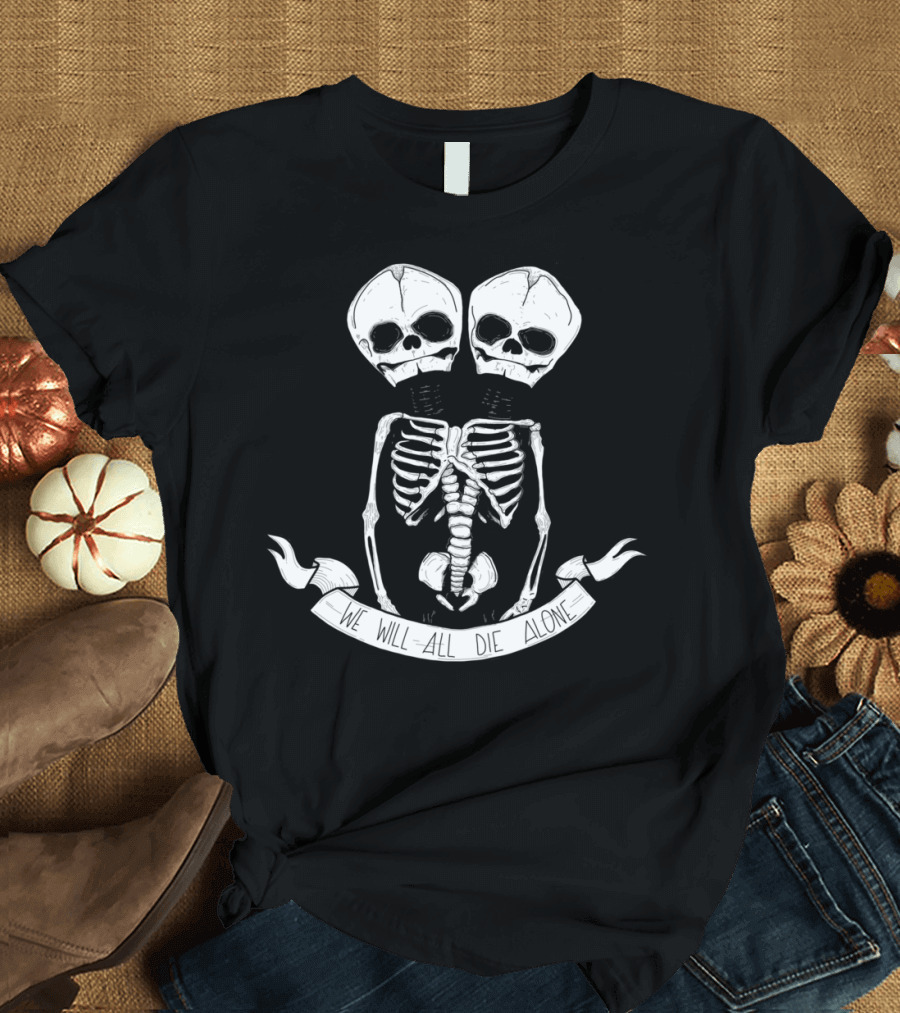 We Will All Die Alone Two-Headed Skeleton T-Shirt