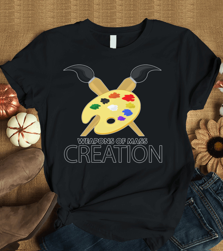 Weapons of Mass Creation Paintbrushes Palette Art Supplies T-Shirt
