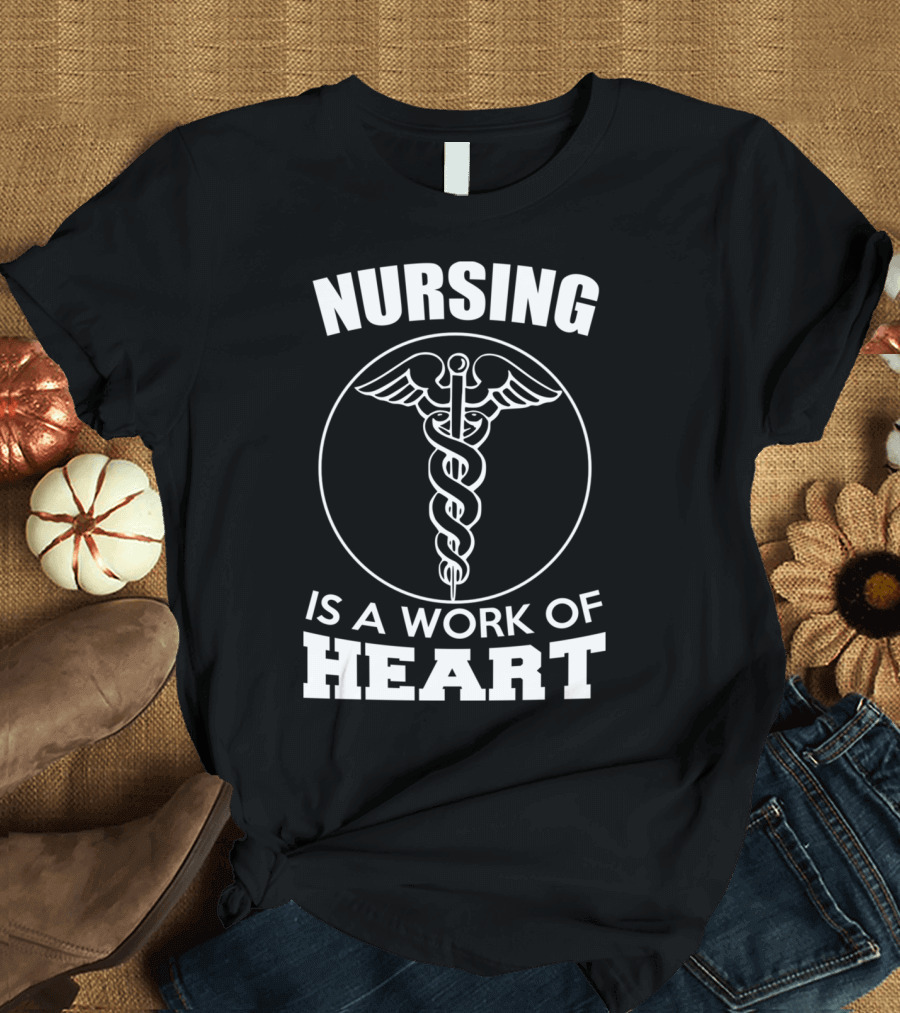 Nursing Is a Work of Heart with Caduceus T-Shirt
