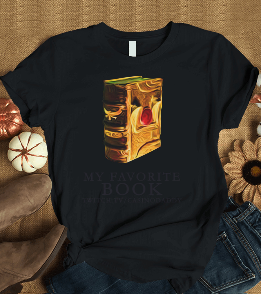 MY FAVORITE BOOK TWITCH.TV/CASINODADDY T-Shirt