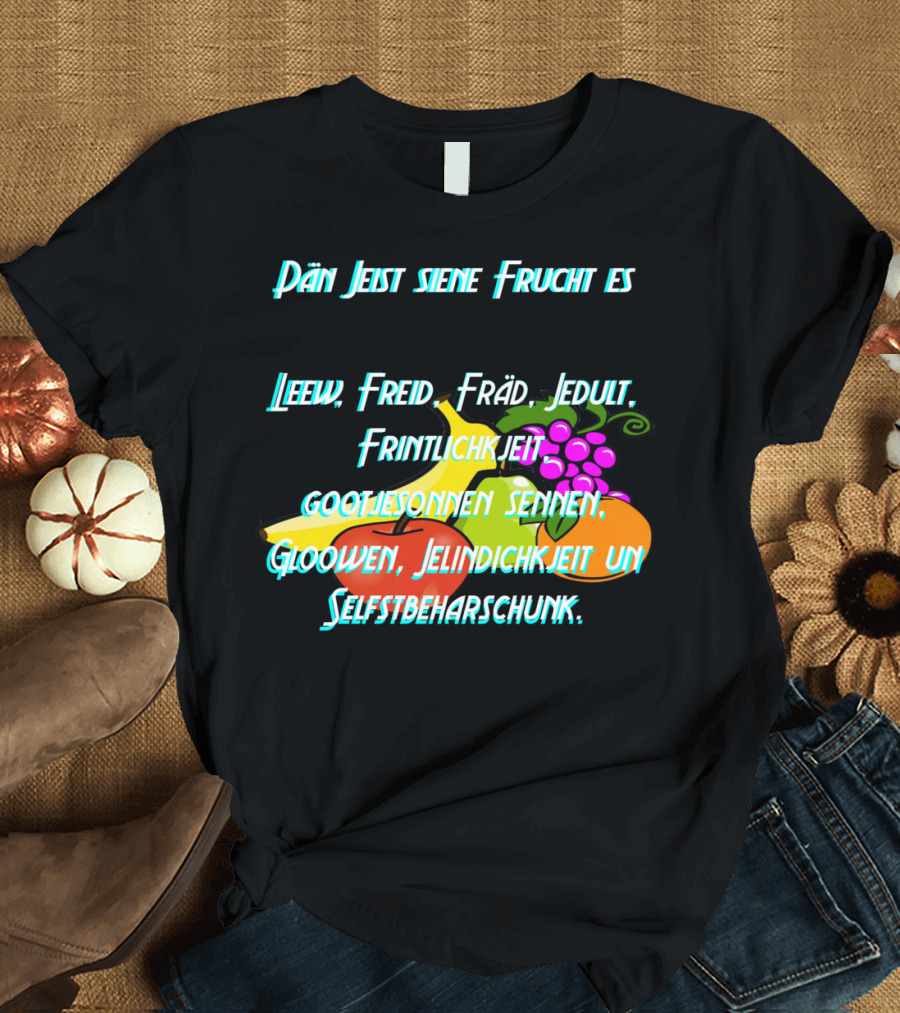 Pän Jeist Siene Frucht Es Leew Freid Fräd Jedult Frintlichkeit Gootjesonnen Seinen Gloowen Jelindichkjeit Un Selbstbeharschunk T-Shirt