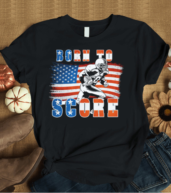 T-Shirt: Born to Score American Football Player with USA Flag T-Shirt Born to Score American Football Player with USA Flag T-Shirt