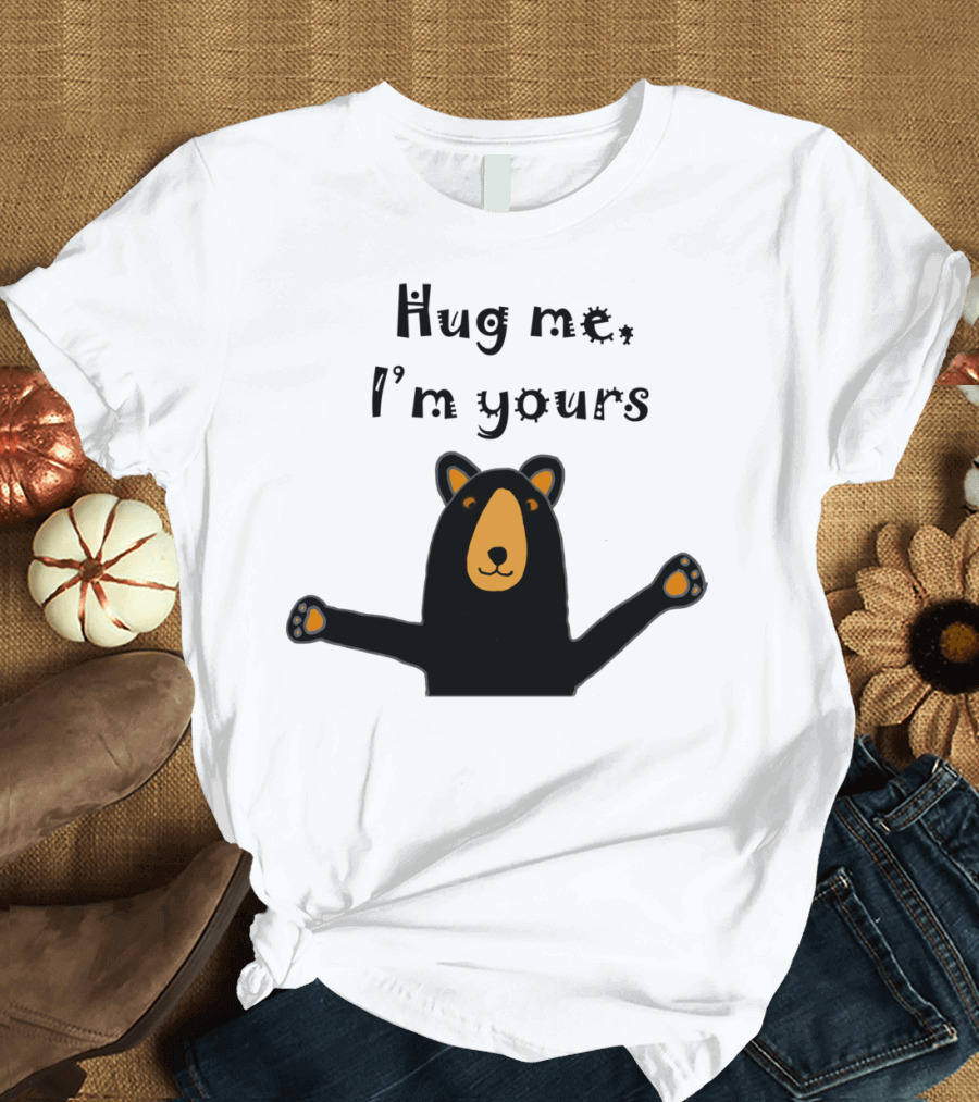 Hug Me I'm Yours Funny Cool Black Bear Ready to Give Bear T-Shirt