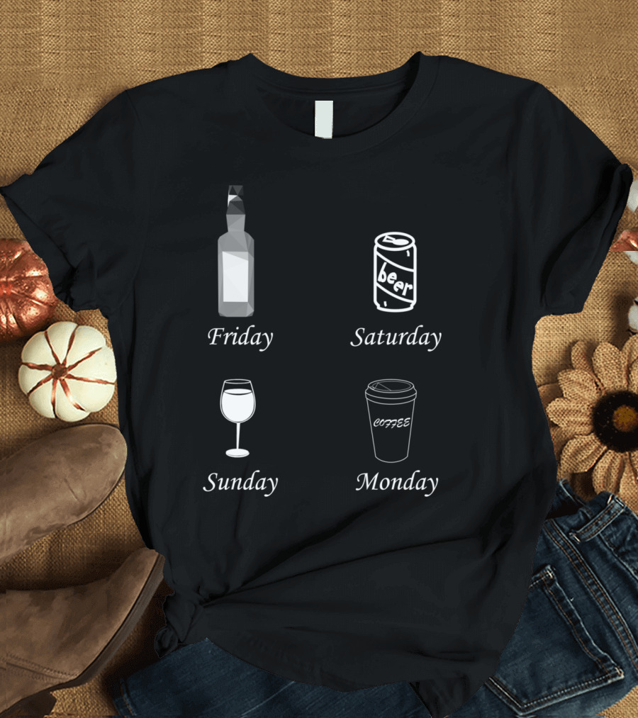 Friday Bottle Saturday Beer Sunday Wine Monday Coffee T-Shirt