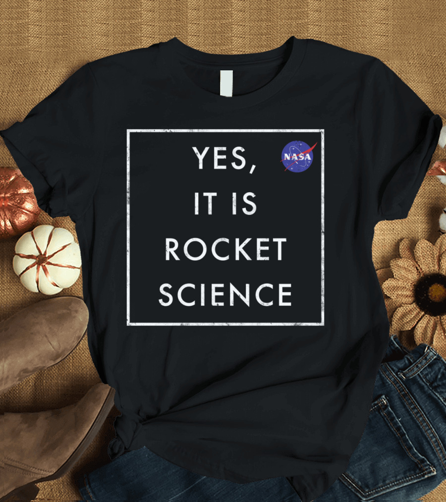 Yes It Is Rocket Science NASA T-Shirt
