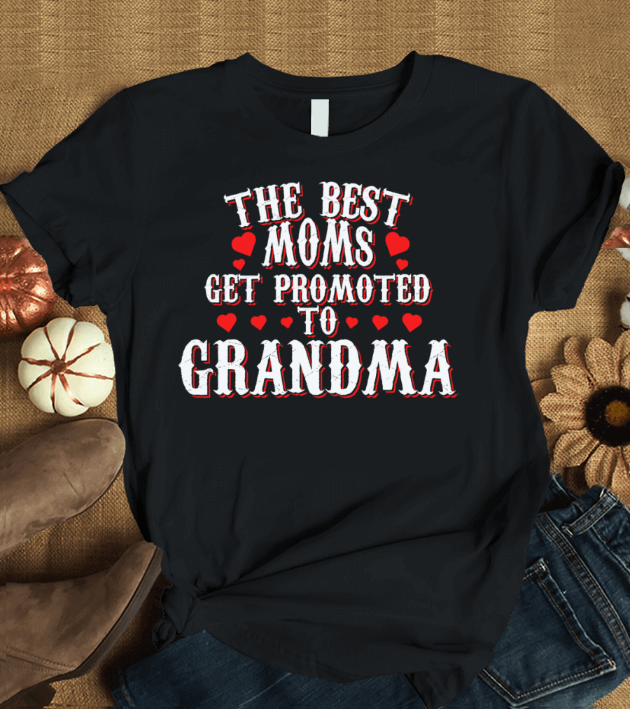 The Best Moms Get Promoted To Grandma with Heart Decorations T-Shirt
