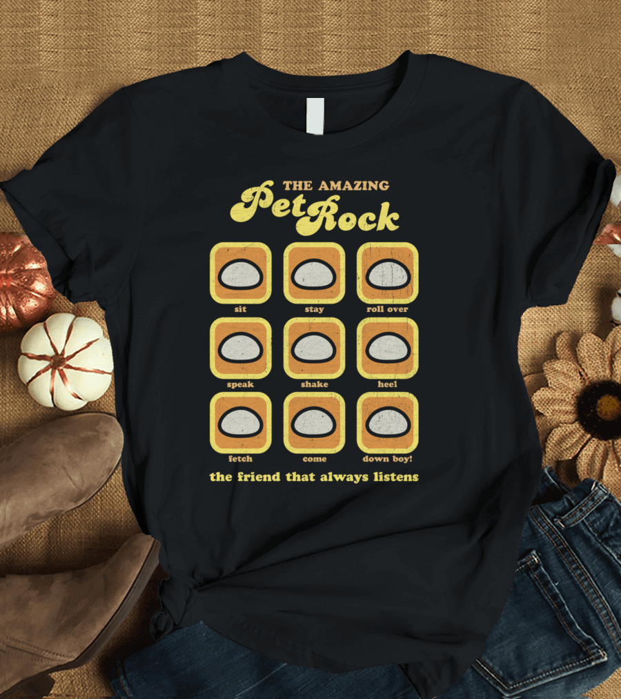 The Amazing Pet Rock The Friend That Always Listens Sit Stay Roll Over Speak Shake Heel Fetch Come Down Boy T-Shirt