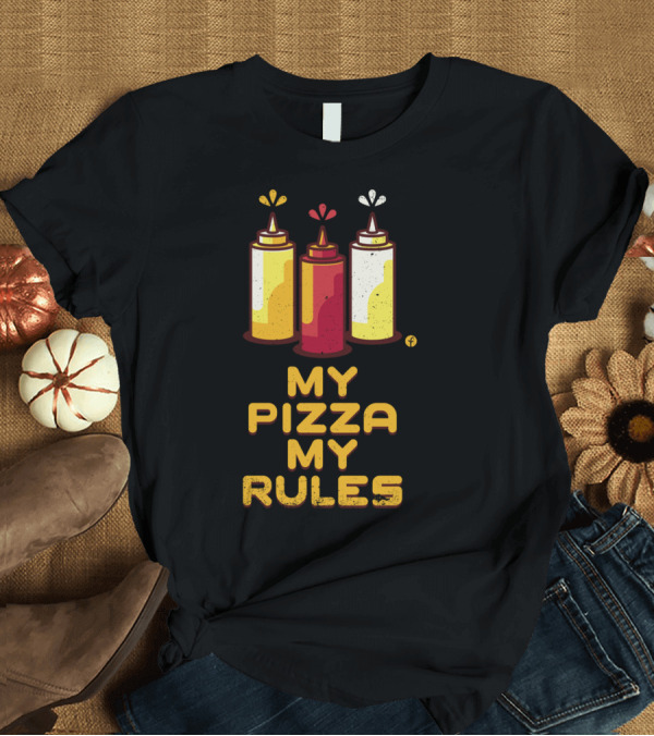 T-Shirt: My Pizza My Rules with Colorful Sauce Bottles T-Shirt My Pizza My Rules with Colorful Sauce Bottles T-Shirt