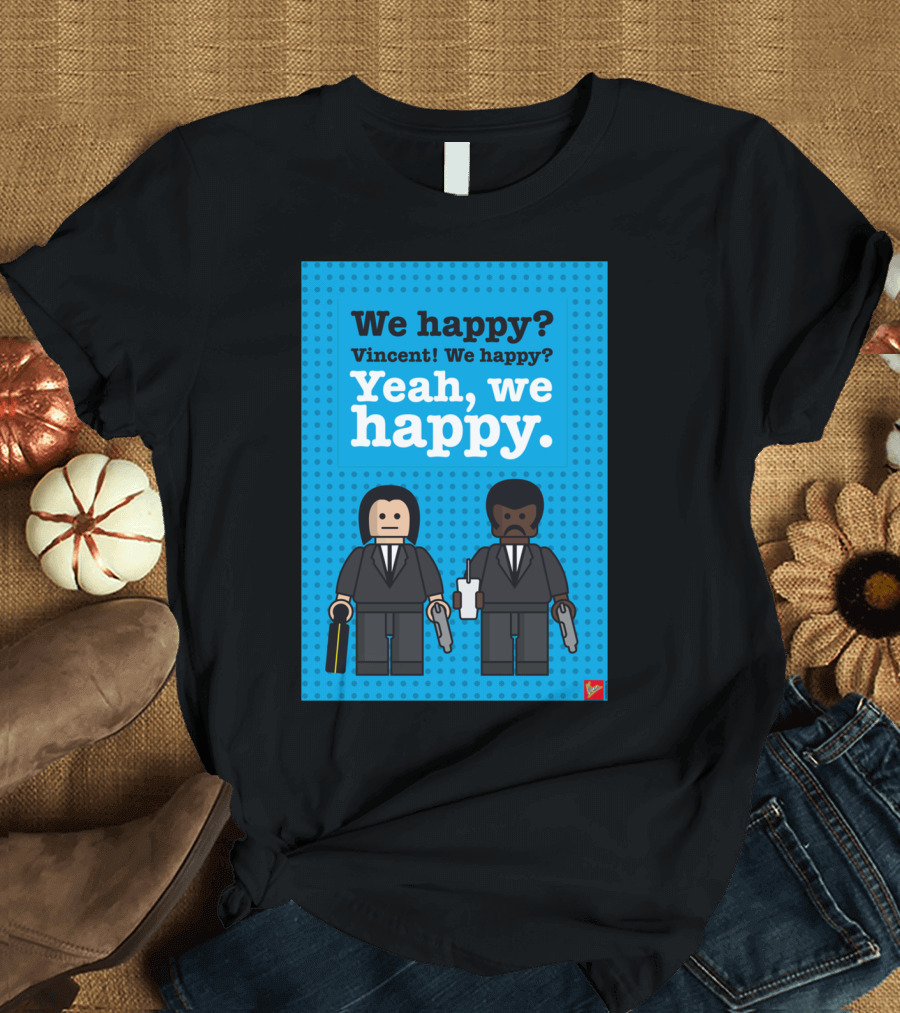 We Happy Vincent We Happy Yeah We Happy Pulp Fiction Lego Dialogue T-Shirt
