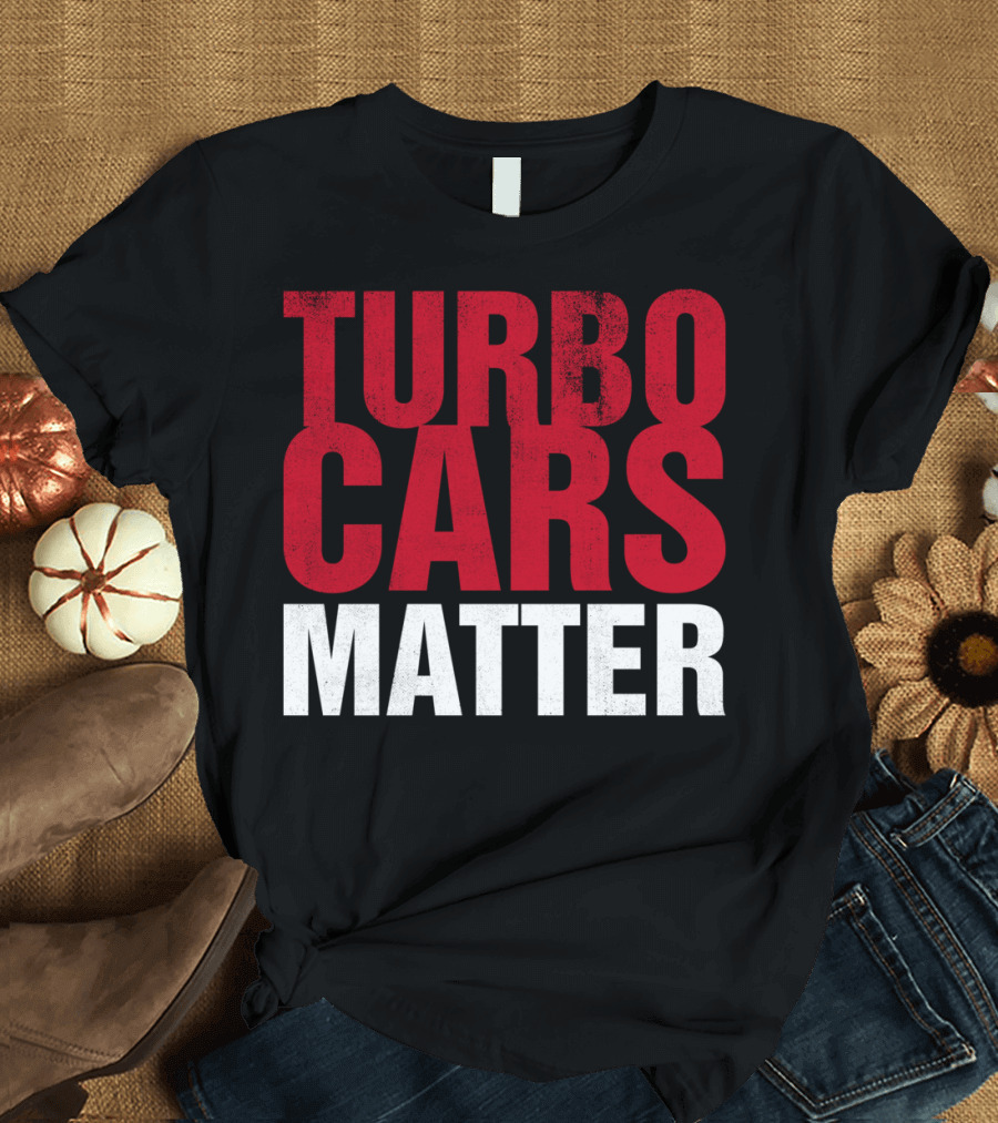 Turbo Cars Matter Enthusiast Rally Racing Power Performance T-Shirt