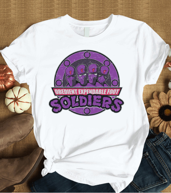 T-Shirt: Obedient Expendable Foot Soldiers T-Shirt Obedient Expendable Foot Soldiers T-Shirt