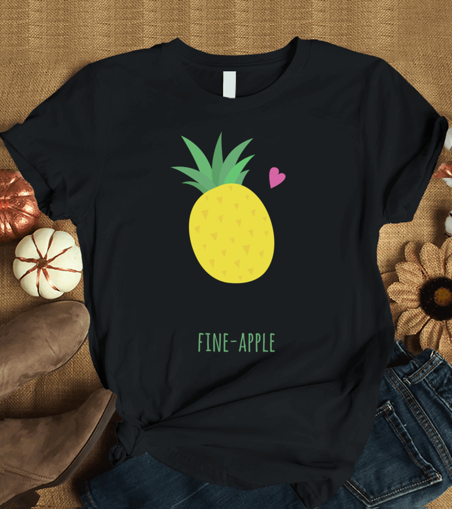 If You Were a Fruit You Would Be a Fine Apple T-Shirt
