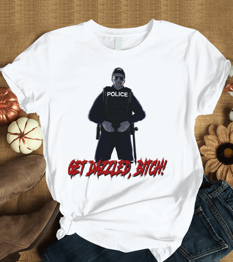 POLICE LSPO Get Dazzled Bitch T-Shirt